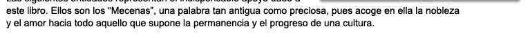 Las siguientes entidades representan el indispensable apoyo dado a este libro. Ellos son los "Mecenas", una palabra tan antigua como preciosa, pues acoge en ella la nobleza y el amor hacia todo aquello que supone la permanencia y el progreso de una cultura.